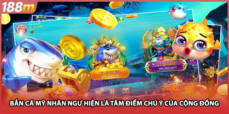 Bắn cá mỹ nhân ngư hiện là tâm điểm chú ý của cộng đồng