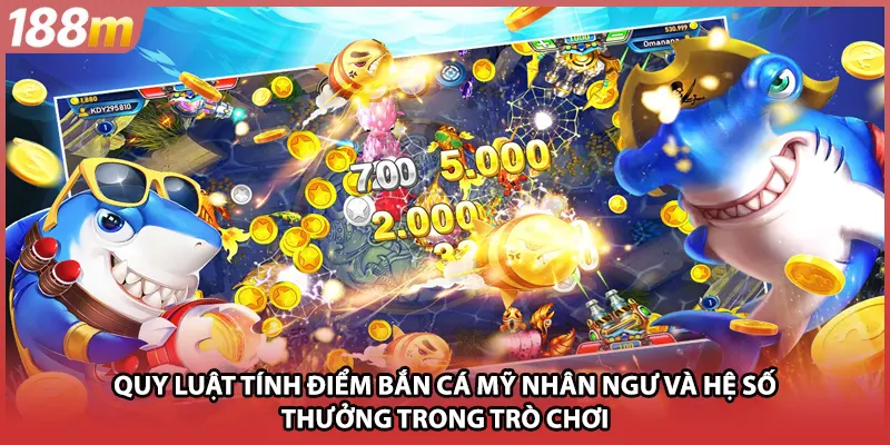 Quy luật tính điểm bắn cá mỹ nhân ngư và hệ số thưởng trong trò chơi