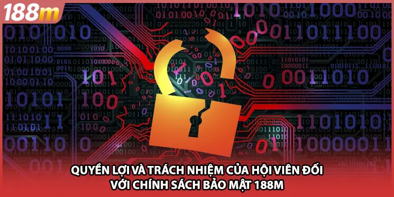 Quyền lợi và trách nhiệm của hội viên đối với chính sách bảo mật 188M