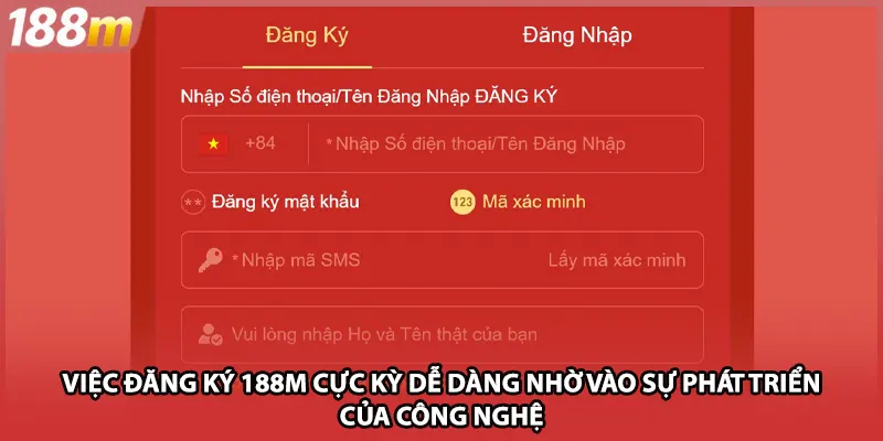 Việc đăng ký 188M cực kỳ dễ dàng nhờ vào sự phát triển của công nghệ